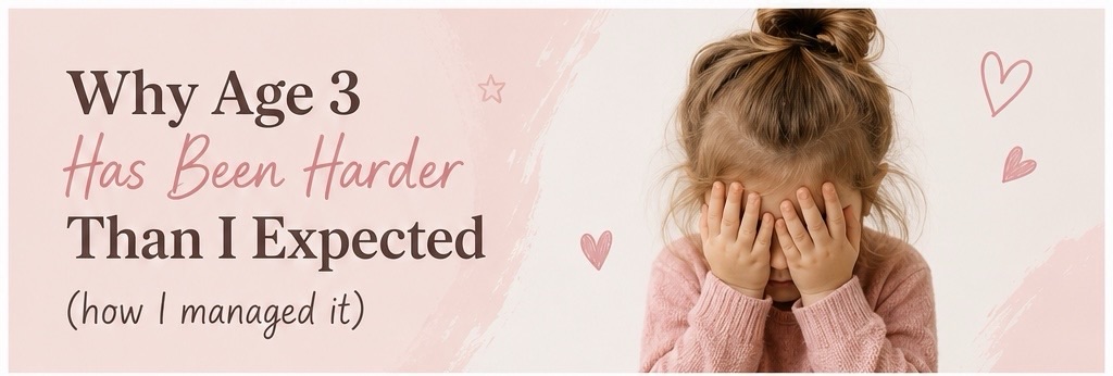 Why Age 3 Has Been Harder Than I Expected (how I managed it)