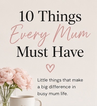 10 Things Every Mum Must Have